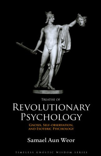 Treatise of Revolutionary Psychology: Gnosis, Self-Observation and Esoteric Psychology (Timeless Gnostic Wisdom) Psychology