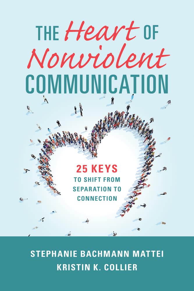 The Heart of Nonviolent Communication: 25 Keys to Shift from Separation to Connection (Nonviolent Communication Guides) Learning & Reference