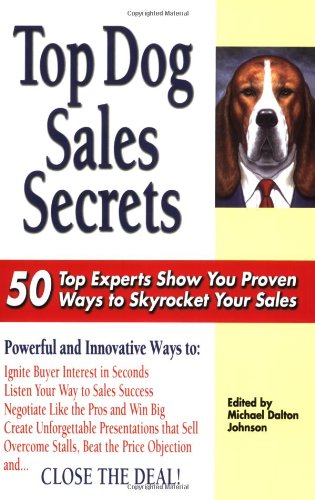 Top Dog Sales Secrets: 50 Top Experts Show You Proven Ways to Skyrocket Your Sales Business, Finance & Career