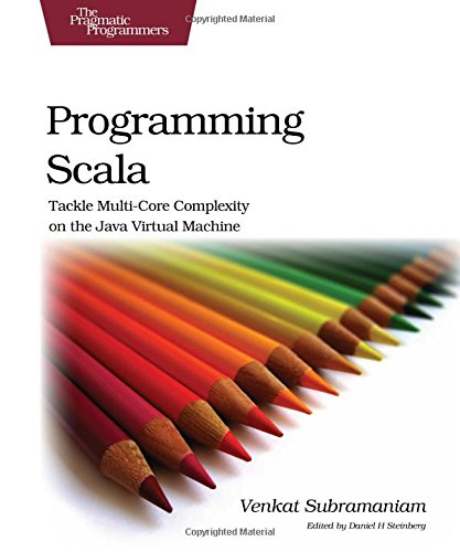 Programming Scala: Tackle Multicore Complexity on the JVM: Tackle Multi-core Complexity on the Java Virtual Machine Computer Science