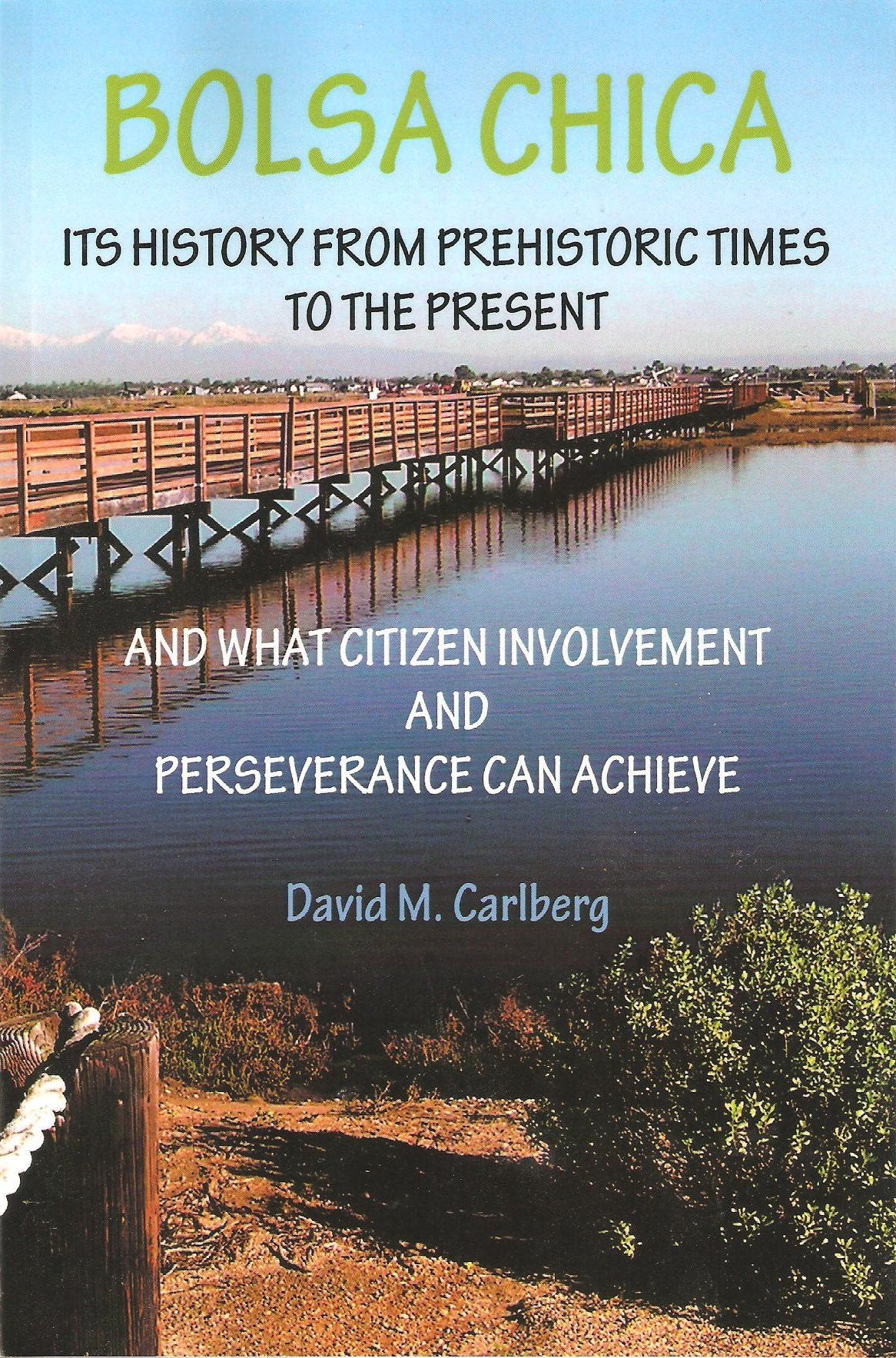 Bolsa Chica: Its History from Prehistoric Times to the Present and What Citizen Involvement and Perseverance Can Achieve Geology & Geography