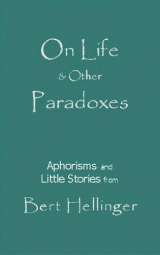 On Life and Other Paradoxes: Aphorisms and Little Stories from Bert Hellinger book