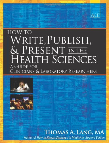 How to Write, Publish, & Present in the Health Sciences: A Guide for Clinicians & Laboratory Researchers: A Guide for Clinicians and Laboratory Researchers Medicine