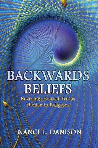 Backwards Beliefs: Revealing Eternal Truths Hidden in Religions book