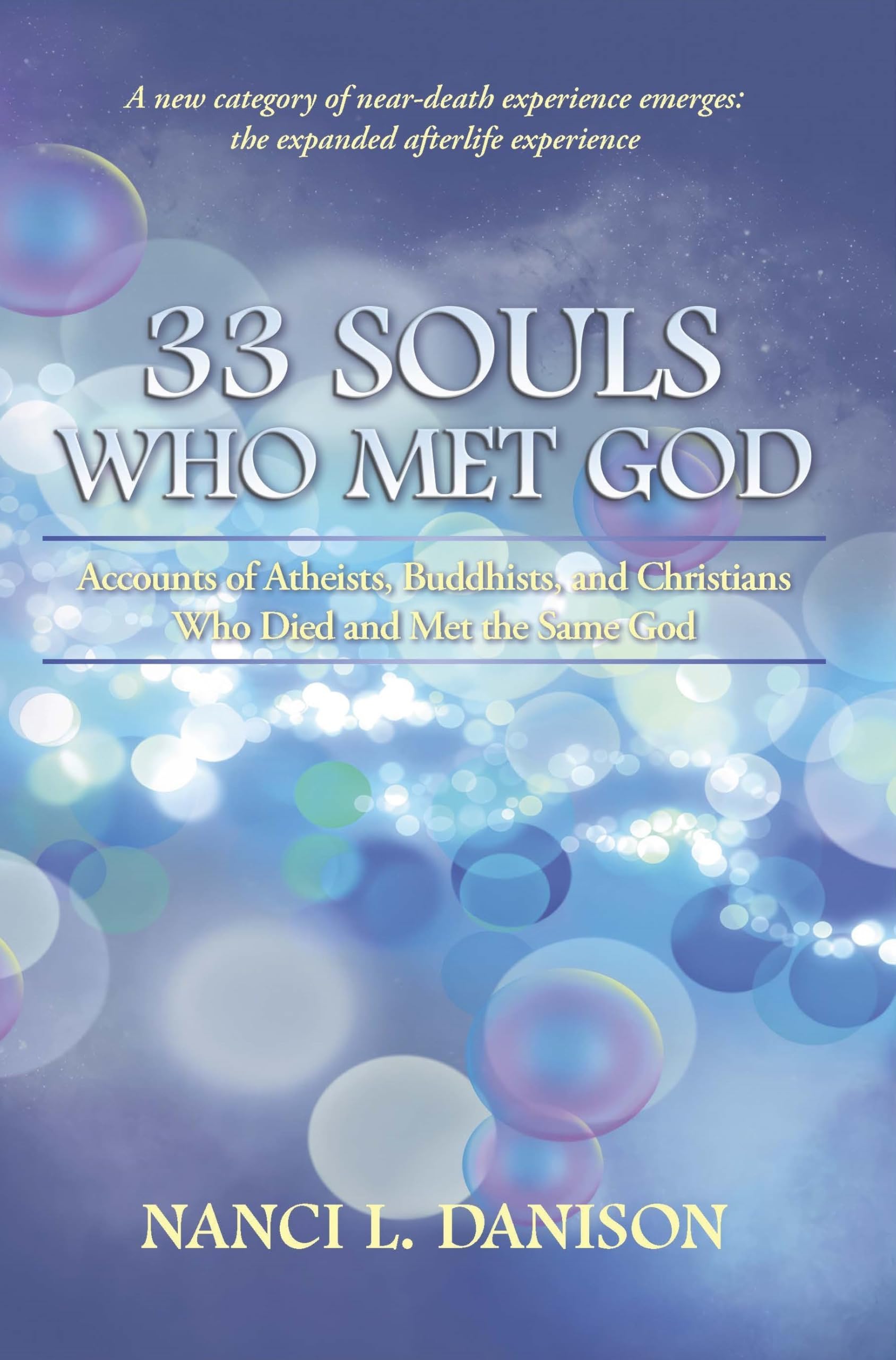 33 Souls Who Met God: Accounts of Atheists, Buddhists, and Christians Who Died and Met the Same God Religion & Esotericism
