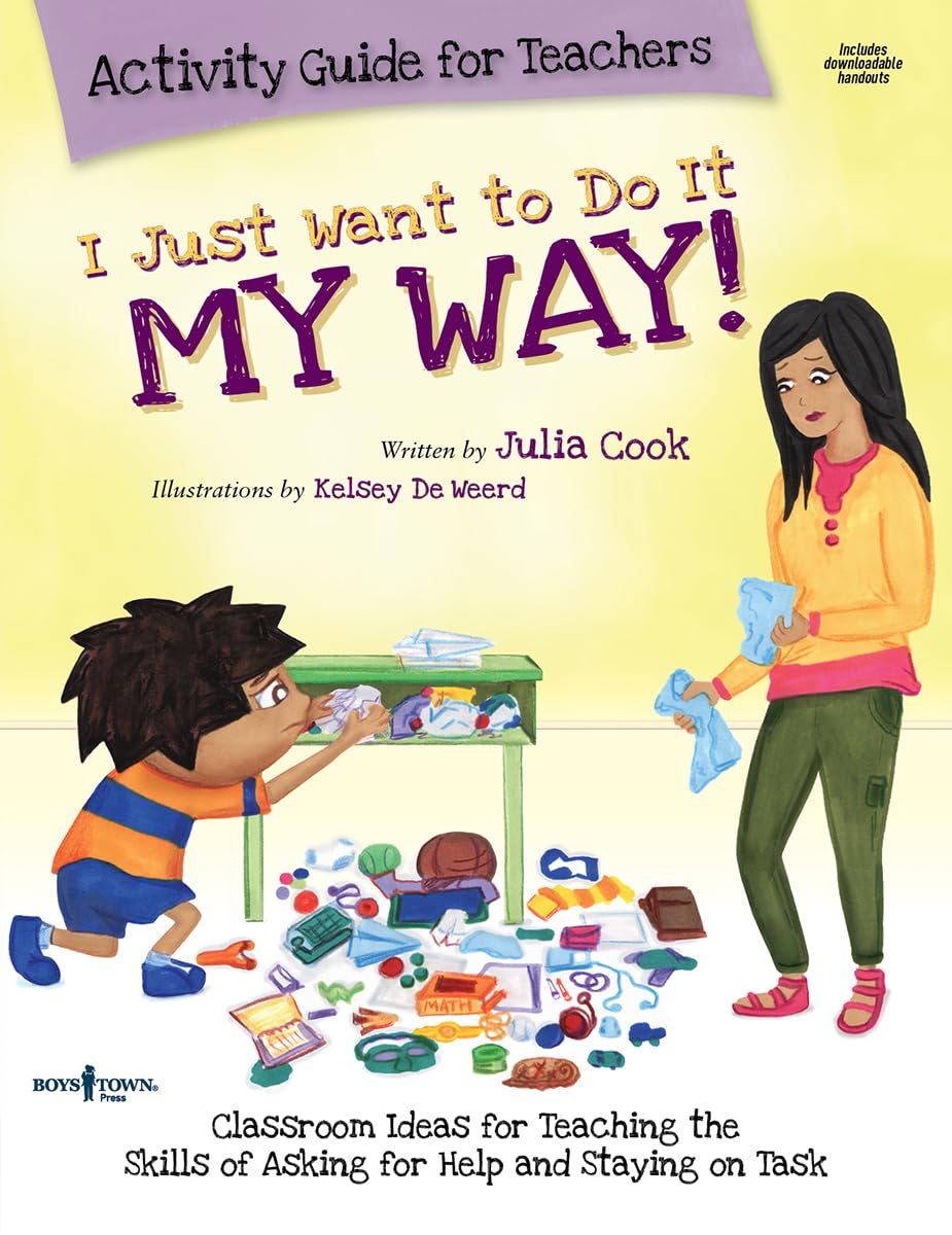 I Just Want to Do It My Way! Activity Guide for Teachers : Classroom Ideas for Teaching the Skills of Asking for Help and Staying on Task Business, Finance & Career