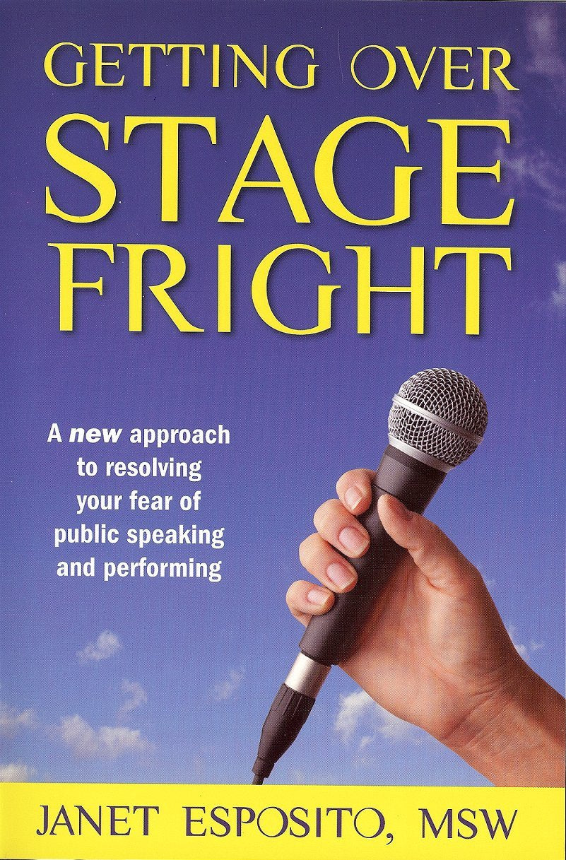 Getting over Stage Fright: A New Approach to Resolving Your Fear of Public Speaking and Performing Business, Finance & Career