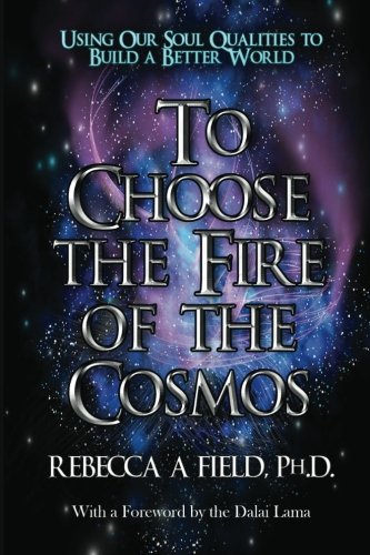To Choose the Fire of the Cosmos: Using Our Soul Qualities to Build a Better World Religion & Esotericism