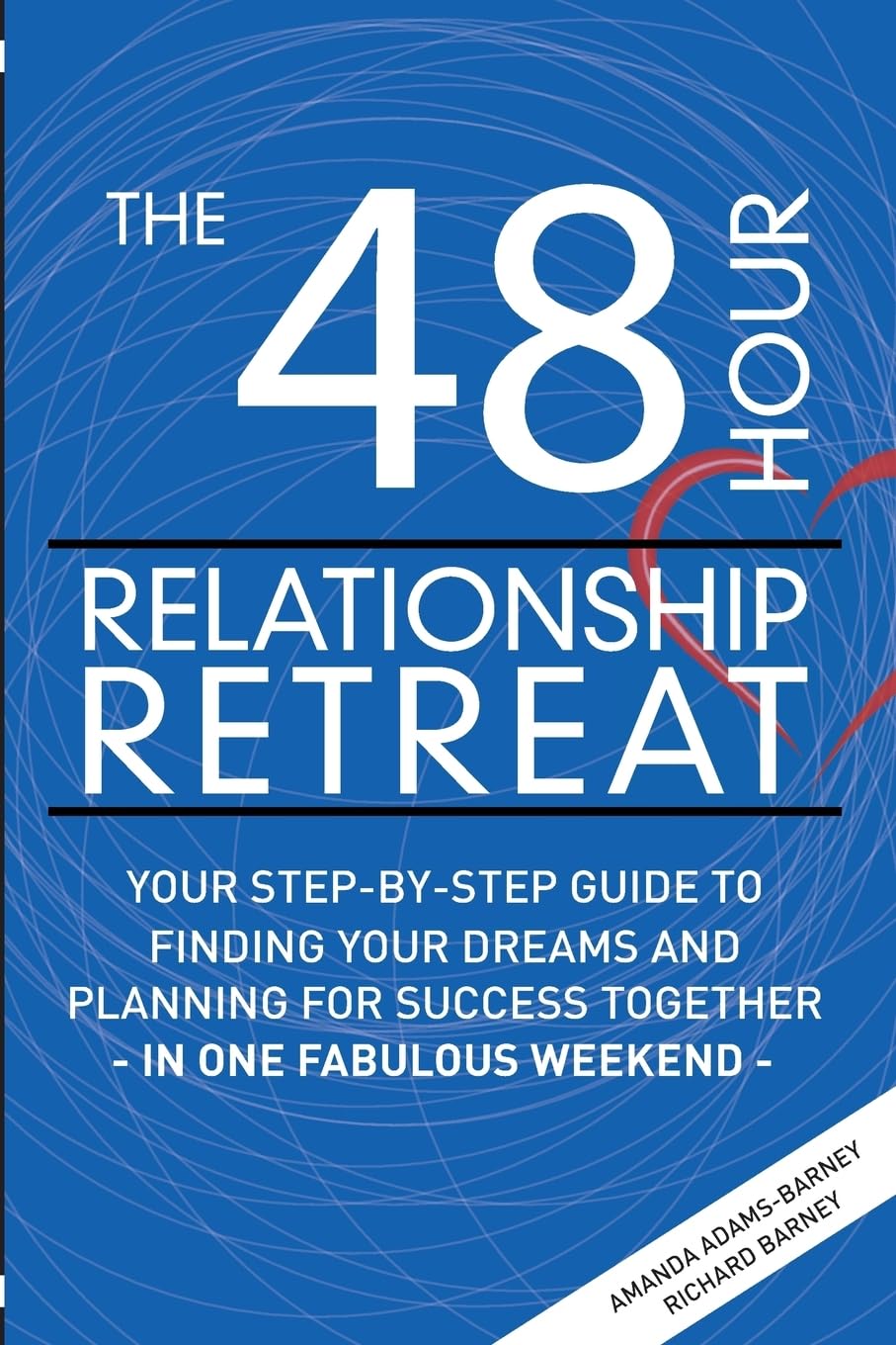 The 48 Hour Relationship Retreat: Your Step-By-Step Guide to Finding Your Dreams and Planning for Success Together in One Fabulous Weekend Partnership & Love