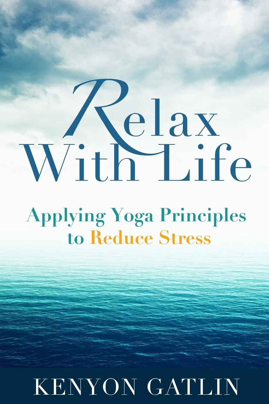 Relax With Life: Applying Yoga Principles to Reduce Stress Health, Nutrition & Fitness