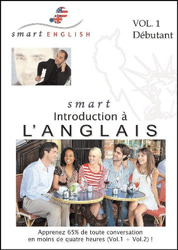 Méthode d'Anglais pour francophones Smart English - Introduction à l'Anglais, Volume 1 - Apprendre à Parler l'Anglais parlé par les Anglais et les ... en Anglais en 4 heures seulement (Vol.1 & 2) cd