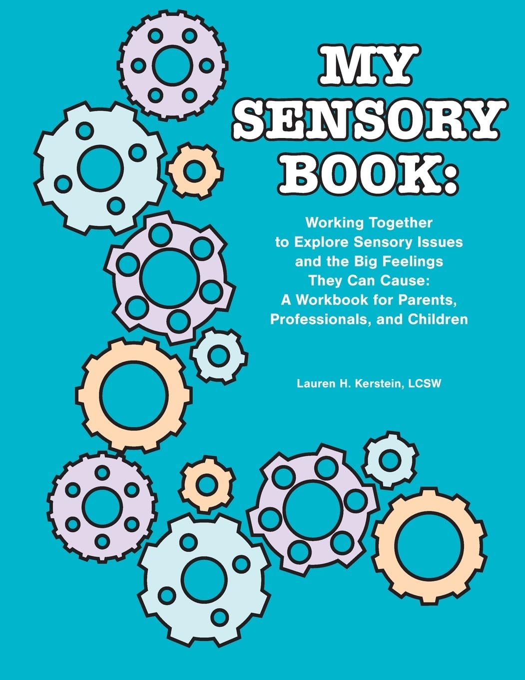 My Sensory Book: Working Together to Explore Sensory Issues and the Big Feelings They Can Cause: a Workbook for Parents, Professionals, and Children Education & Training