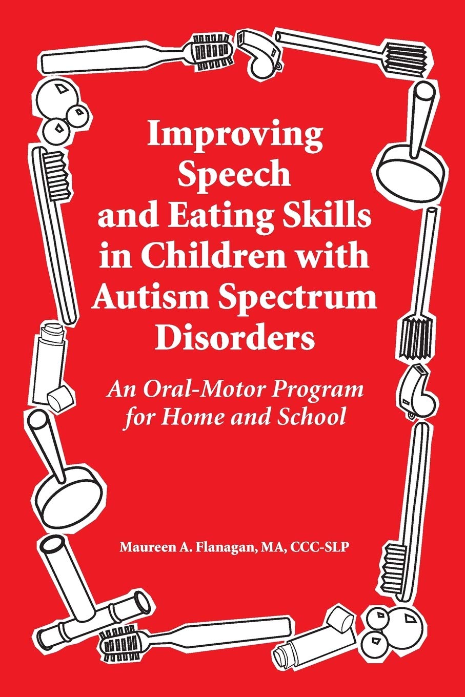Improving Speech and Eating Skills in Children with Autism Spectrum Disorders: An Oral-Motor Program for Home and School Medicine