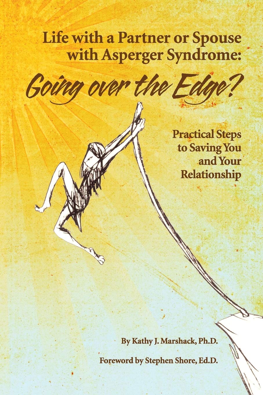 Life With a Partner or Spouse With Asperger Syndrome: Going over the Edge? Practical Steps to Saving You and Your Relationship Medicine