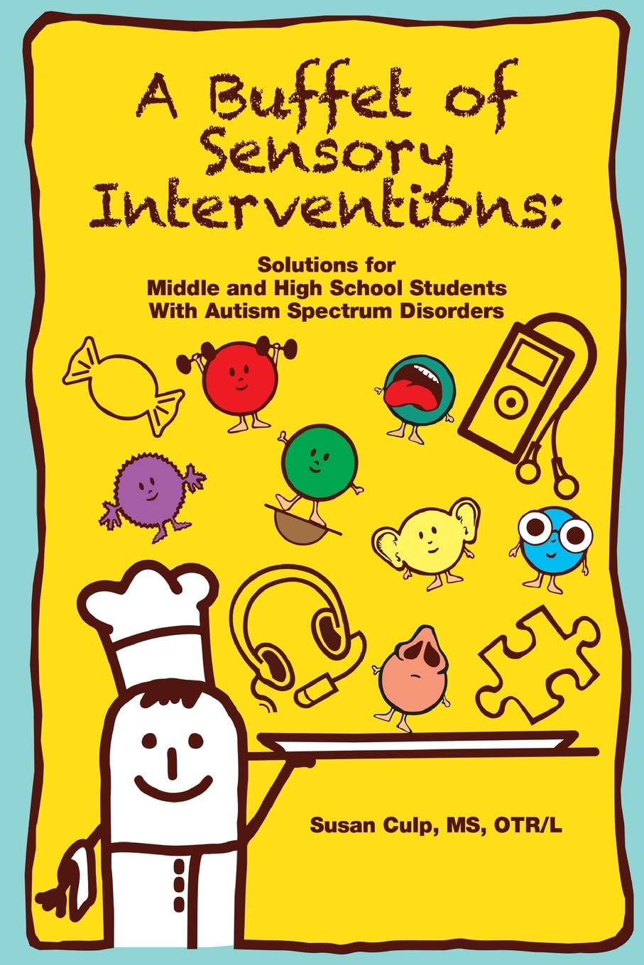 A Buffet of Sensory Interventions:: Solutions for Middle and High School Students With Autism Spectrum Disorders Education & Training