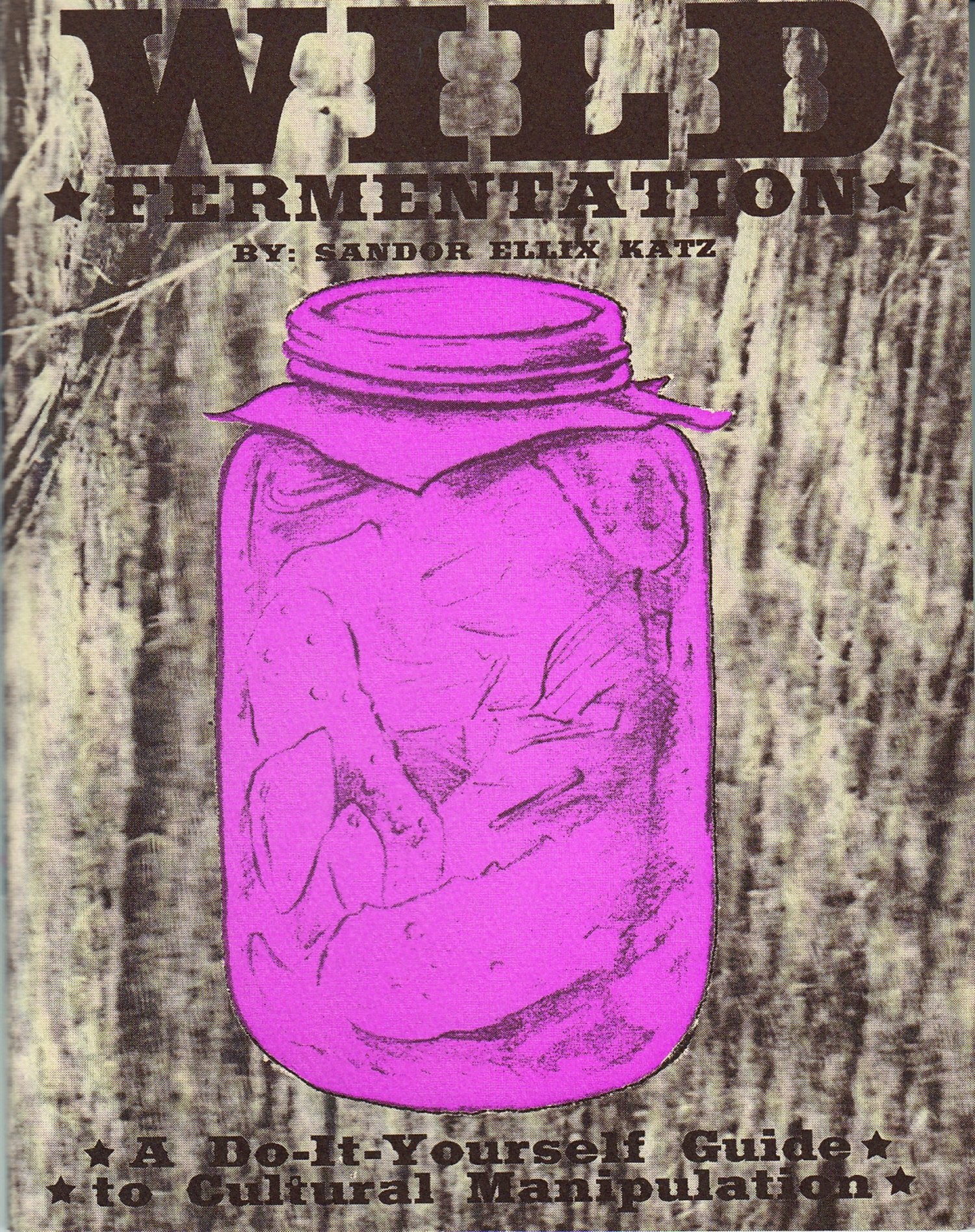 Wild Fermentation: A Do-it-Yourself Guide to Cultural Manipulation Health, Nutrition & Fitness