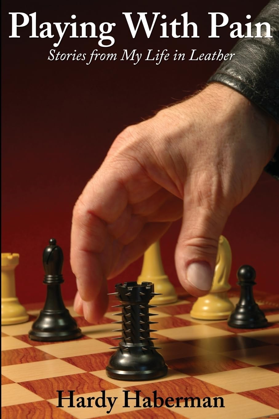 Playing with Pain: Stories from My Life in Leather Business, Finance & Career