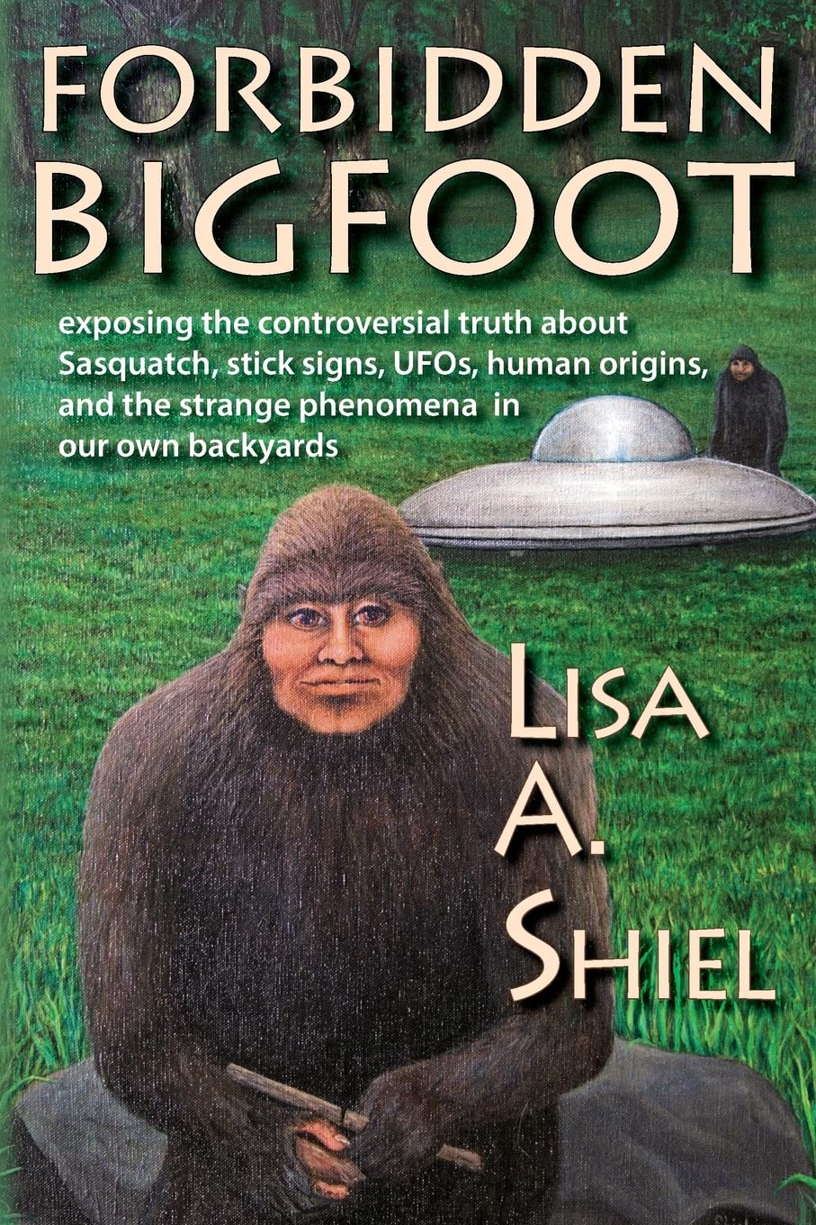 Forbidden Bigfoot: Exposing the Controversial Truth about Sasquatch, Stick Signs, UFOs, Human Origins, and the Strange Phenomena in Our Own Backyards Mathematics