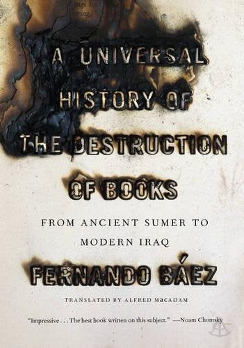 A Universal History of the Destruction of Books: From Ancient Sumer to Modern Iraq: From Ancient Sumer to Modern-Day Iraq Politics & History
