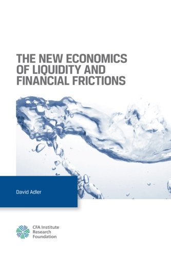 The New Economics of Liquidity and Financial Frictions Business, Finance & Career