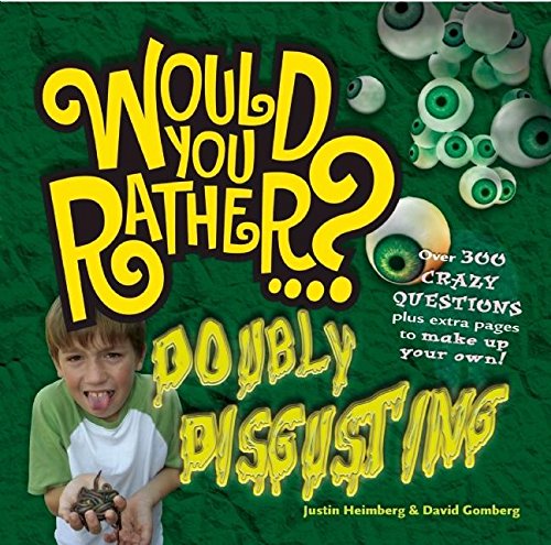 Would You Rather: Doubly Disgusting: Over 300 All New Crazy Questions Plus Extra Pages to Make Up Your Own! Leisure & Fun