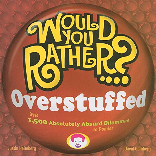 Product Image: Would You Rather...? Overstuffed: Over 1500 Absolutely Absurd Dilemmas to Ponder