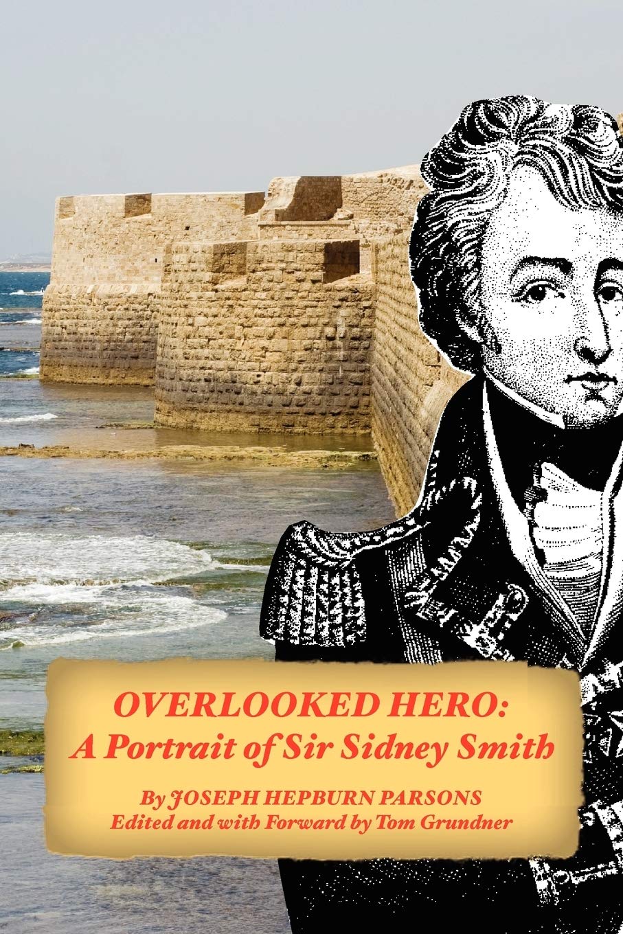 Overlooked Hero: A Portrait of Sir Sidney Smith Politics & Society