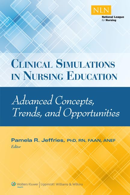 Clinical Simulations in Nursing Education: Advanced Concepts, Trends, and Opportunities (NLN) Medicine