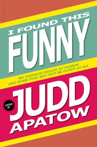 I Found This Funny: My Favorite Pieces of Humor and Some That May Not Be Funny at All Contemporary literature