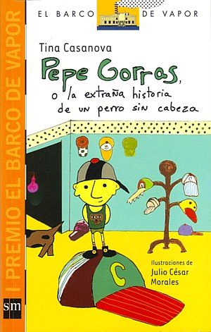 Pepe Gorras O La Extrana Historia De Un Perro Sin Cabeza (El barco de vapor) Books