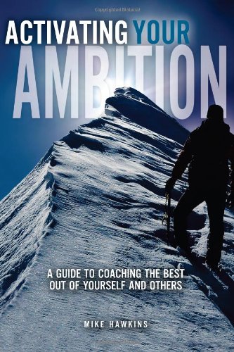 Activating Your Ambition: A Guide to Coaching the Best Out of Yourself and Others Business, Finance & Career