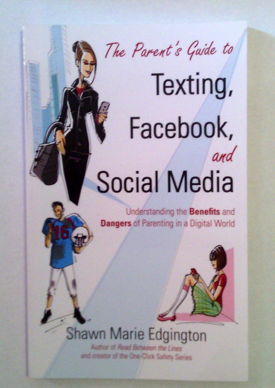The Parent's Guide to Texting, Facebook, and Social Media: Understanding the Benefits and Dangers of Parenting in a Digital World Computer Science
