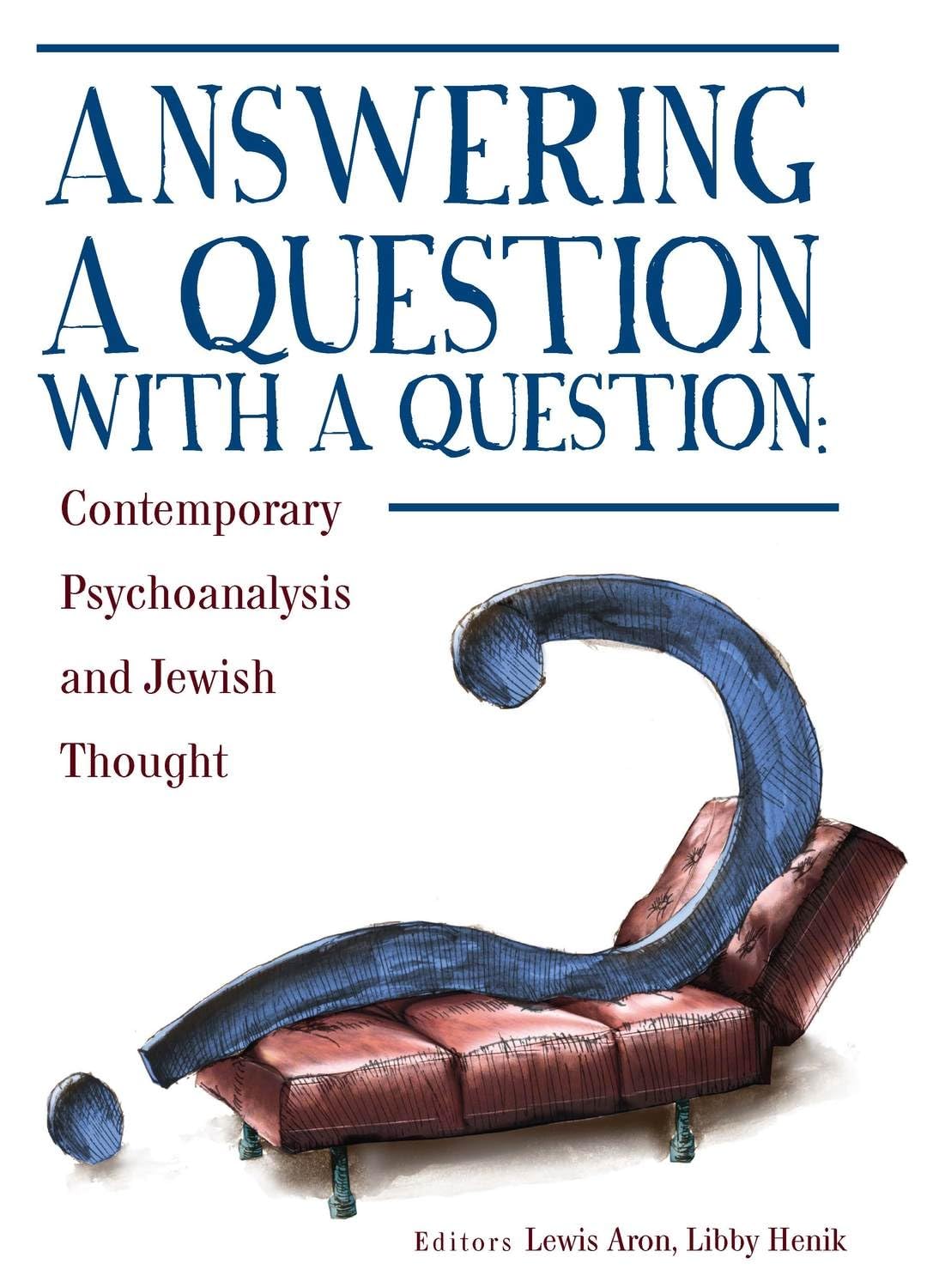 Answering a Question with a Question: Contemporary Psychoanalysis and Jewish Thought (Psychoanalysis and Jewish Life) Religion & Esotericism