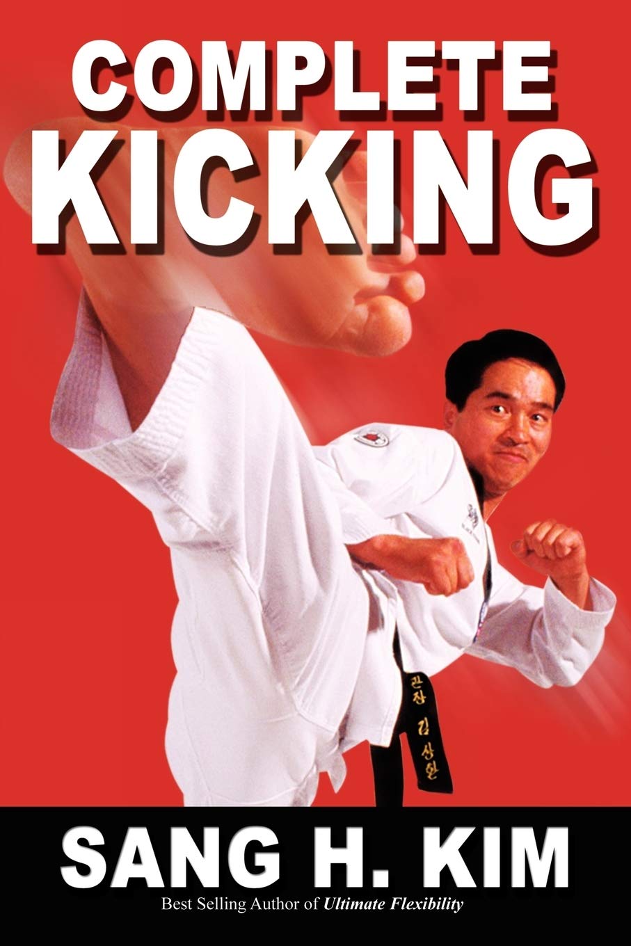 Complete Kicking: The Ultimate Guide to Kicks for Martial Arts Self-Defense & Combat Sports Leisure & Fun