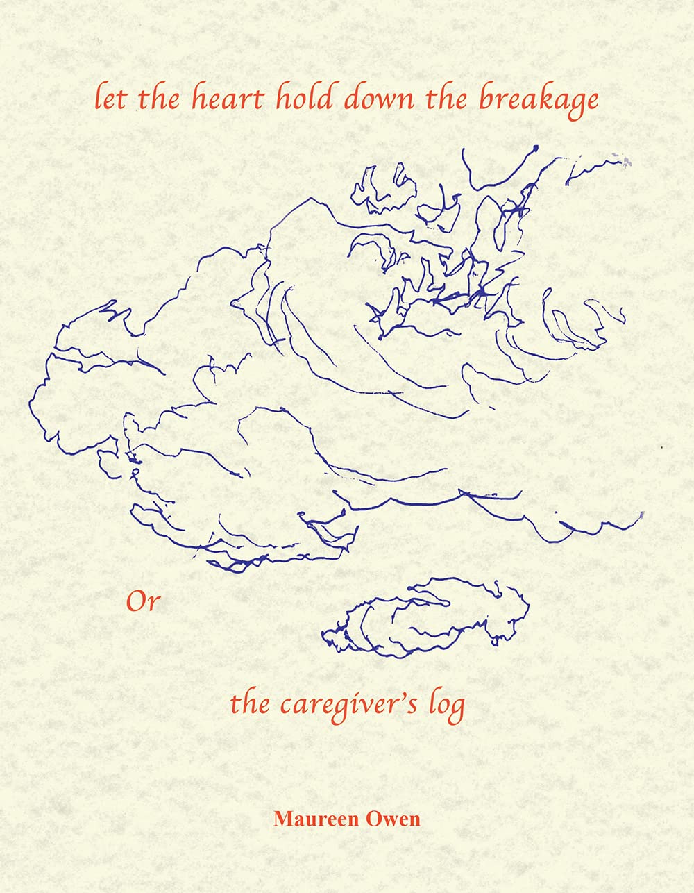 Let the Heart Hold Down the Breakage or the Caregiver's Log Poetry