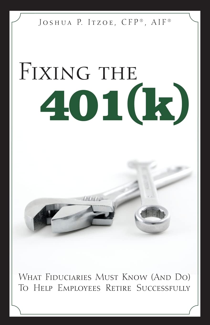 Fixing the 401(k): What Fiduciaries Must Know (and Do) to Help Employees Retire Successfully Business, Finance & Career
