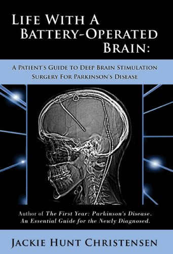 Life With a Battery-Operated Brain: A Patient's Guide to Deep Brain Stimulation Surgery for Parkinson's Disease Memories