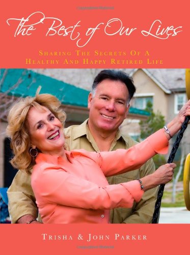 The Best of Our Lives: Sharing the Secrets of a Healthy and Happy Retired Life Social Sciences