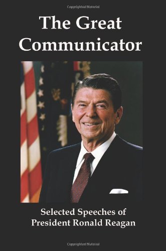 The Great Communicator: Selected Speeches of President Ronald Reagan Social Sciences