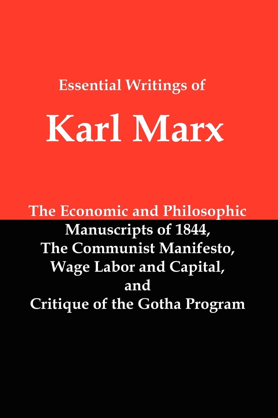 Essential Writings of Karl Marx: Economic and Philosophic Manuscripts, Communist Manifesto, Wage Labor and Capital, Critique of the Gotha Program Social Sciences