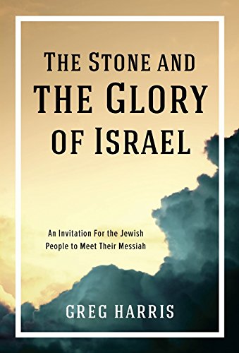 The Stone and the Glory of Israel: An Invitation for the Jewish People to Meet Their Messiah Books