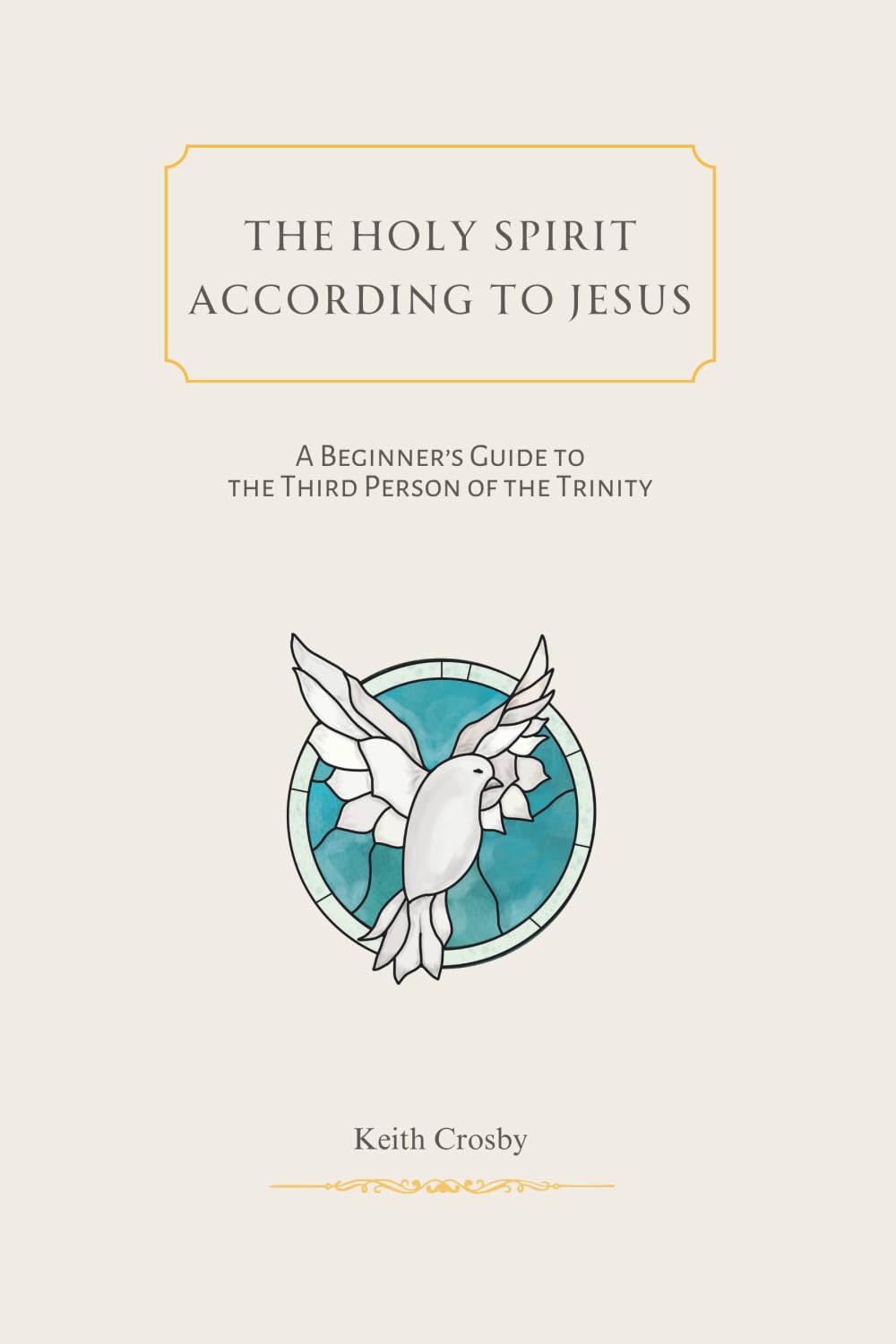 The Holy Spirit According to Jesus: A Beginners Guide to the Third Person of the Trinity Religion & Esotericism