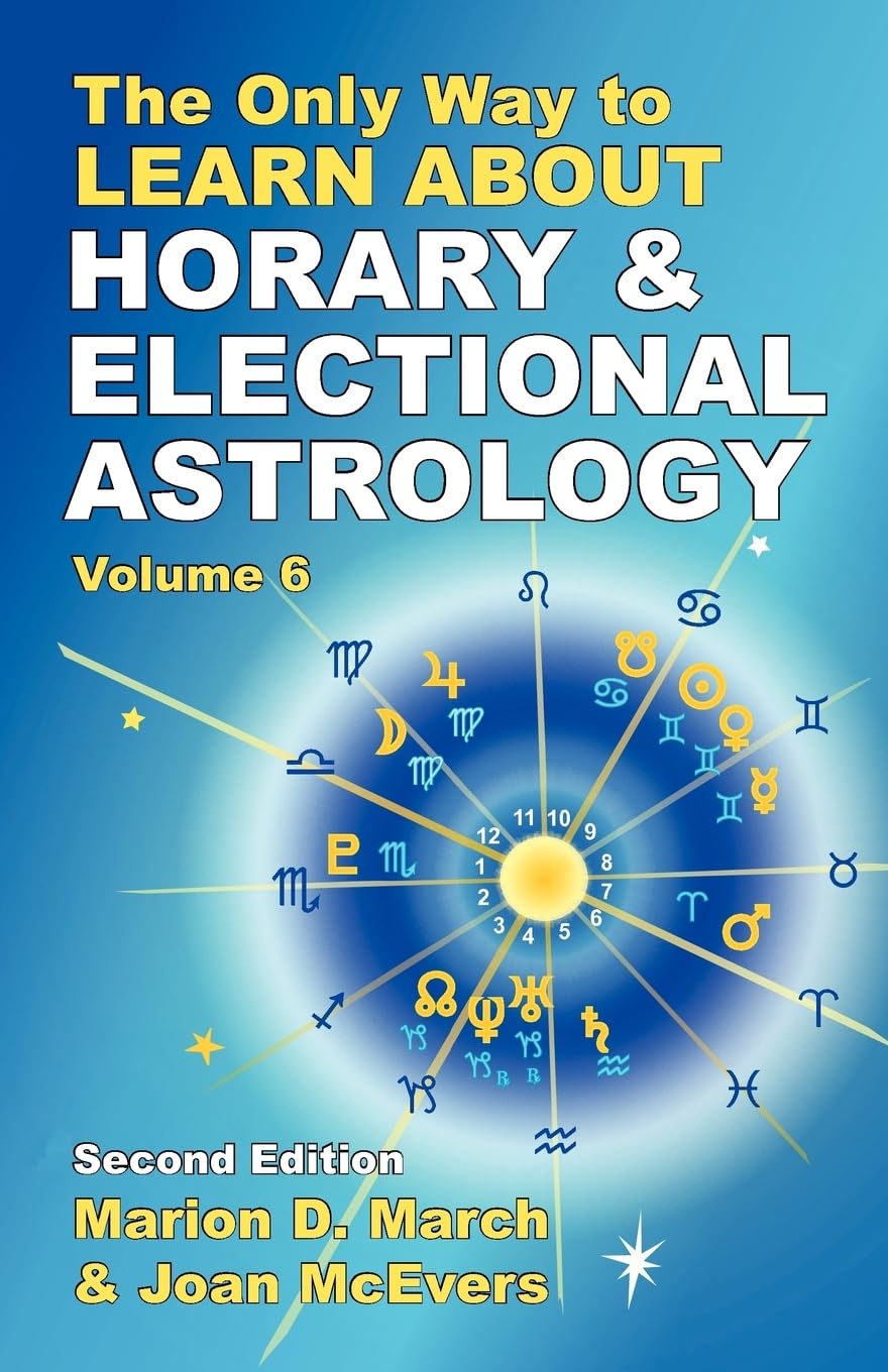 The Only Way to Learn About Horary and Electional Astrology (The Only Way to Learn Astrology, 6) Religion & Esotericism