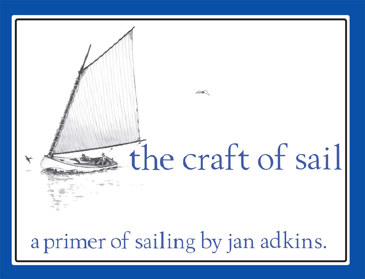 The Craft of Sail: A Primer of Sailing: A Primer of Sailing by Jan Adkins Hobbies & Crafts