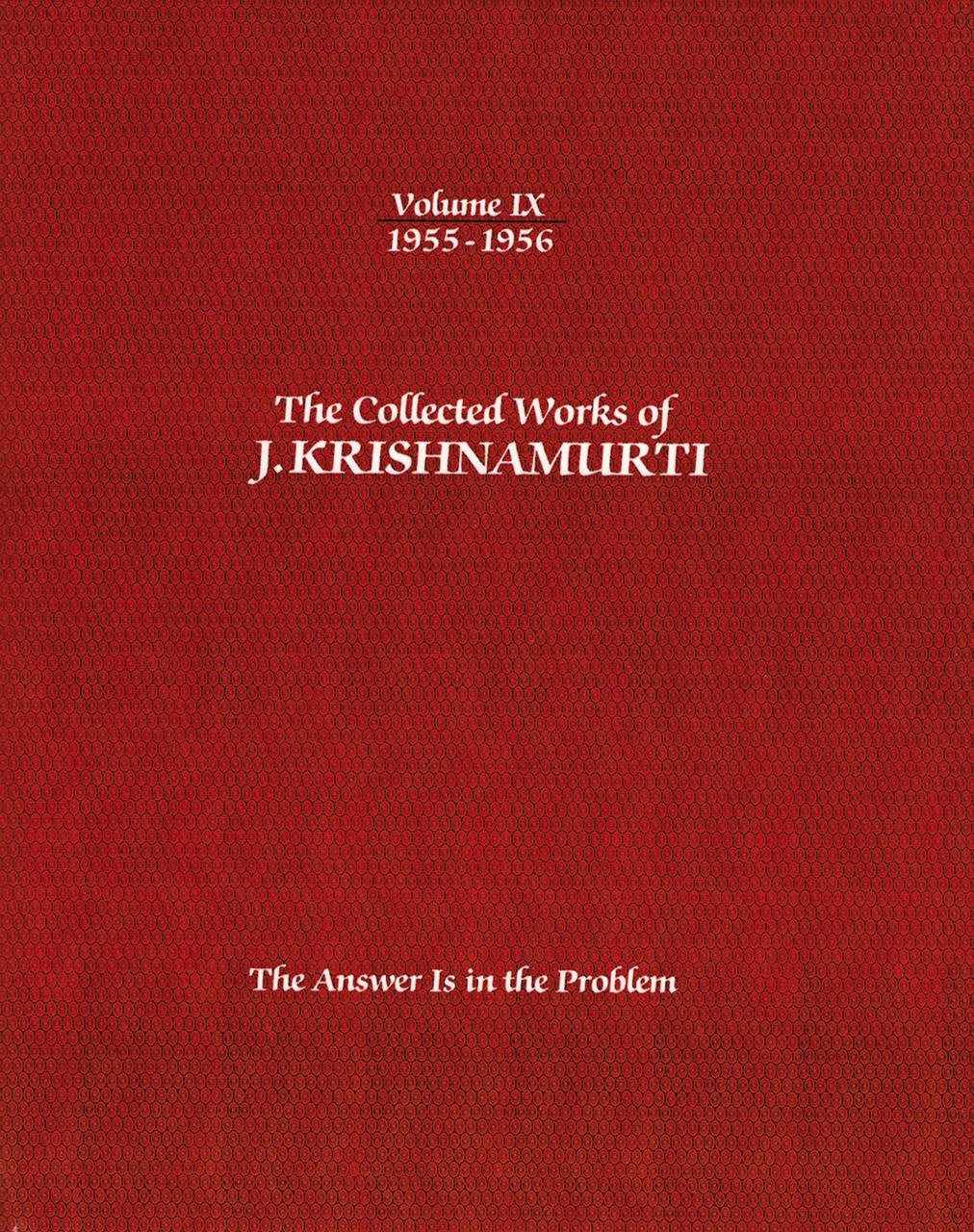 The Collected Works of J.Krishnamurti - Volume Ix 1955-1956: The Answer is in the Problem (The Collected Works of J. Krishnamurti - 1955-1956, 9, Band 9) Social Sciences