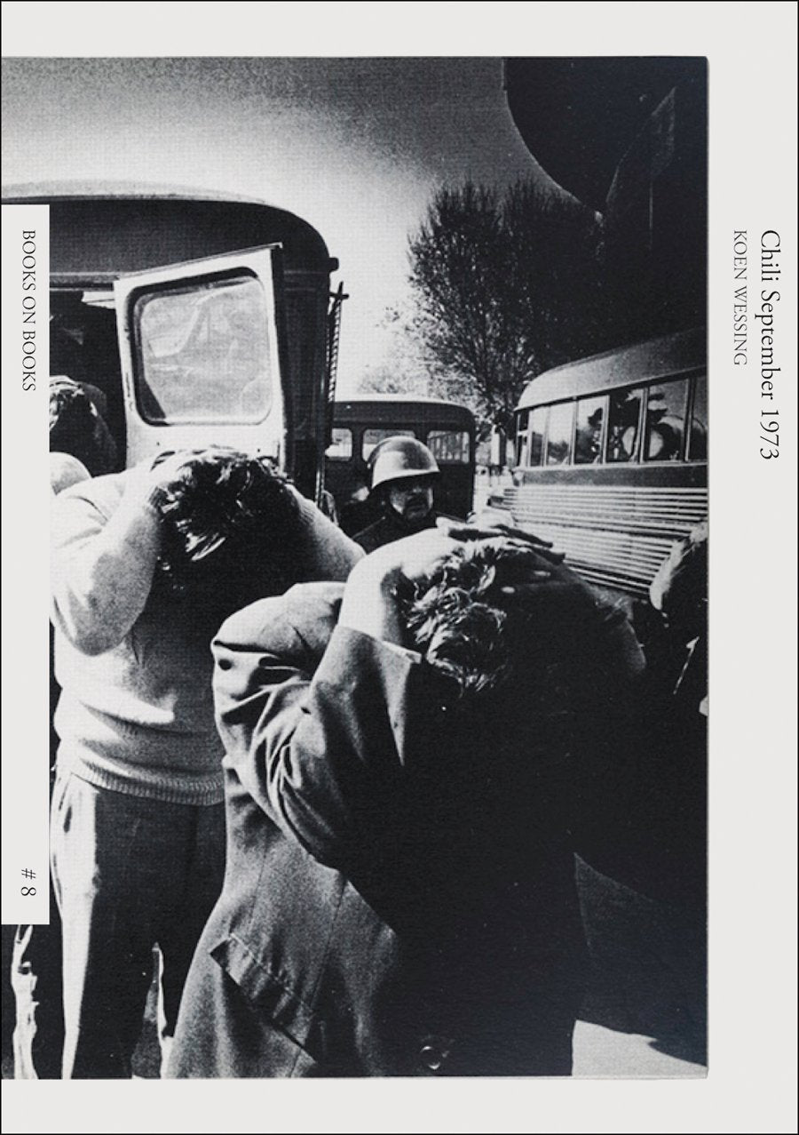 Koen Wessing: Chili, September 1973: Books on Books No. 8 Photography