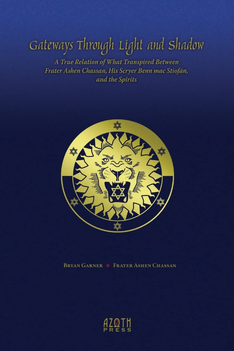 Gateways Through Light and Shadow: A True Relation of What Transpired Between Frater Ashen Chassan, His Scryer Benn mac Stiofán and the Spirits book