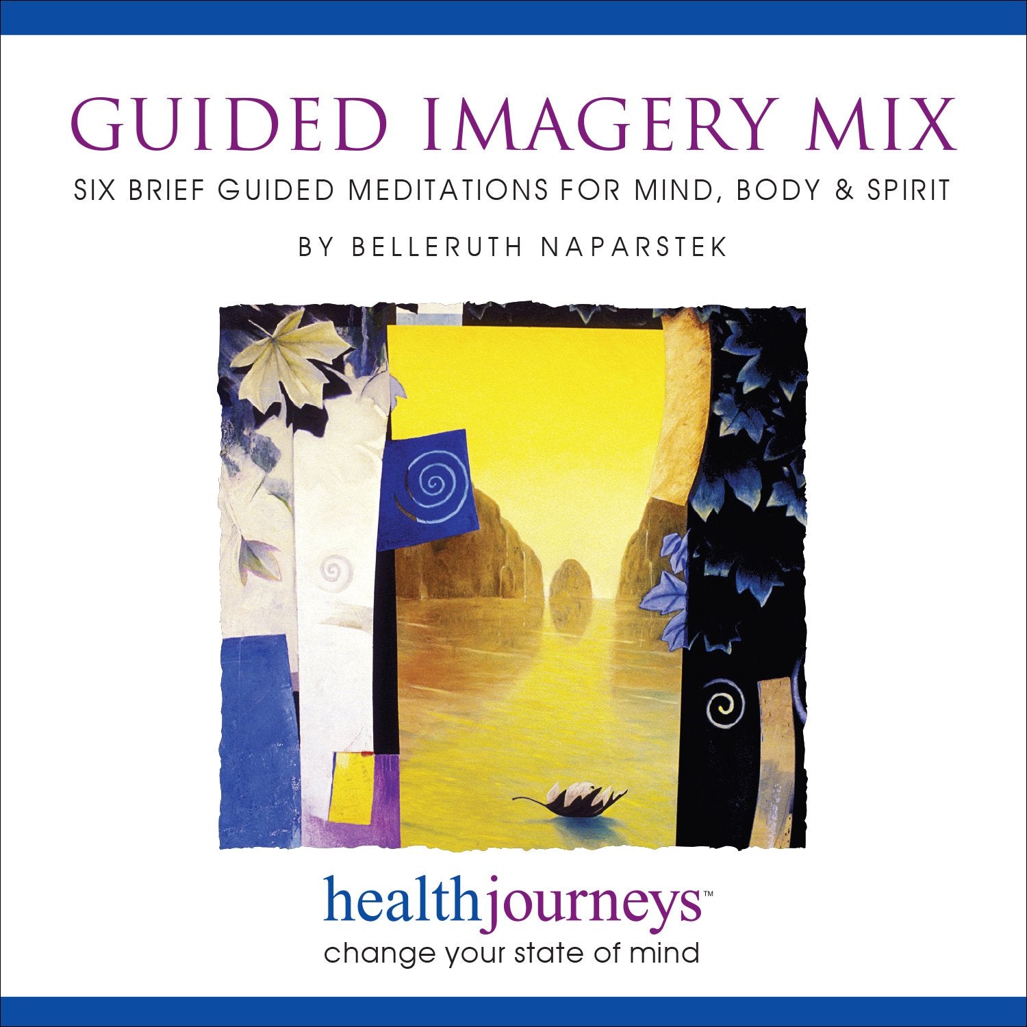Guided Imagery Mix: Six Brief Meditations for Mind, Body & Spirit, Relaxation Techniques to Maintain Emotional Balance and Relieve Stress Fast, , Guided Meditation and Imagery by Belleruth Naparstek Music