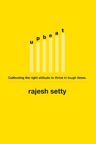 Upbeat: Cultivating the Right Attitude to Thrive in Tough Times Business, Finance & Career