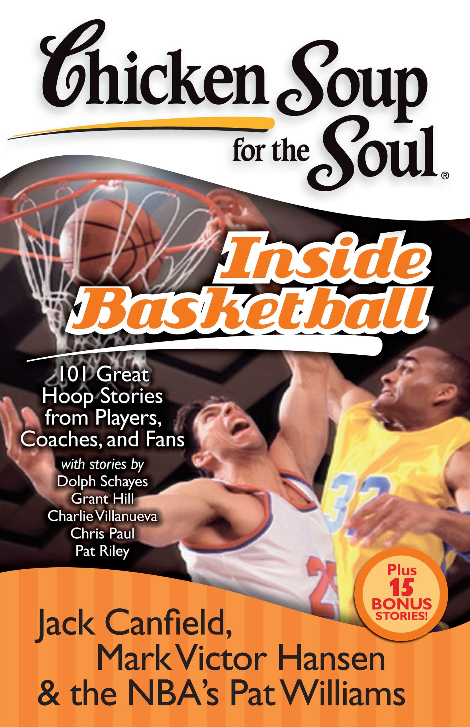 Chicken Soup for the Soul: Inside Basketball: 101 Great Hoop Stories from Players, Coaches, and Fans Contemporary literature